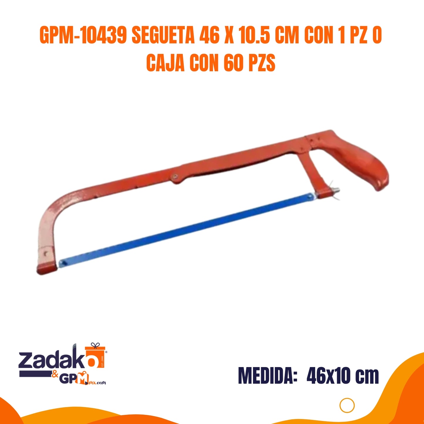 GPM-10439 SEGUETA 46 X 10.5 CM CON 1 PZ O CAJA CON 60 PZS