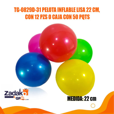 TG-0829D-31 PELOTA INFLABLE LISA 22 CM, CON 12 PZS O CAJA CON 50 PQTS